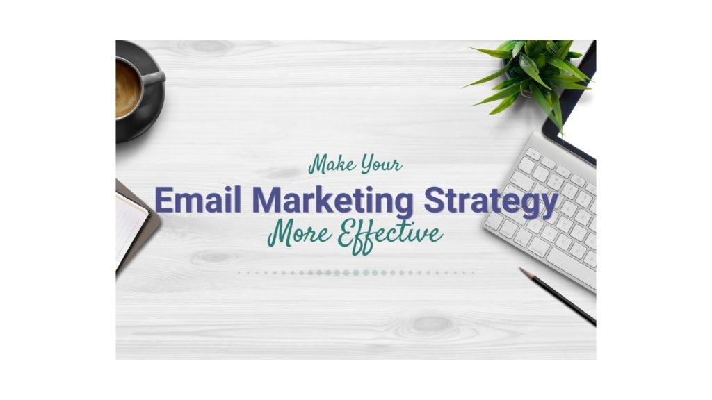 make your email marketing strategy more effective